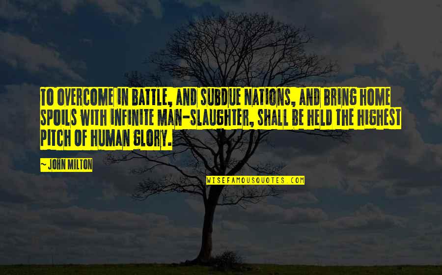 Glory Of Battle Quotes By John Milton: To overcome in battle, and subdue Nations, and