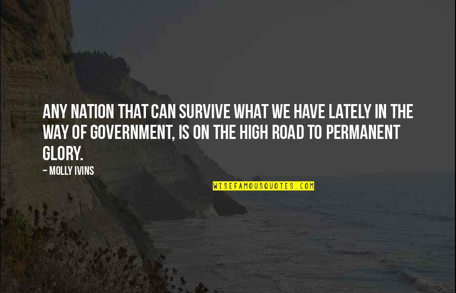 Glory Road Quotes By Molly Ivins: Any nation that can survive what we have