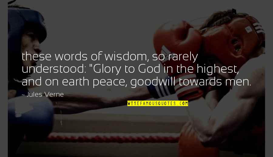 Glory To God In The Highest Quotes By Jules Verne: these words of wisdom, so rarely understood: "Glory Glory To God In The Highest Quotes By Jules Verne: these words of wisdom, so rarely understood: "Glory