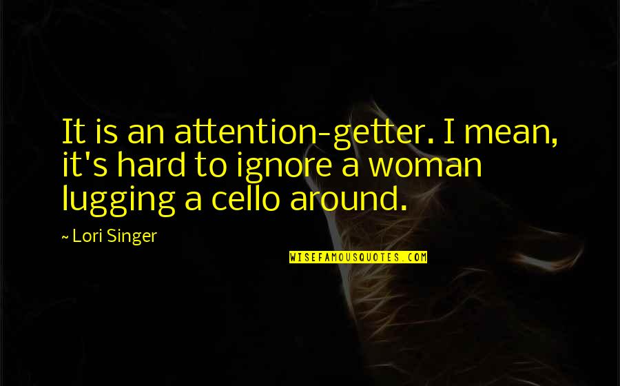 Glorying Austria Quotes By Lori Singer: It is an attention-getter. I mean, it's hard Glorying Austria Quotes By Lori Singer: It is an attention-getter. I mean, it's hard
