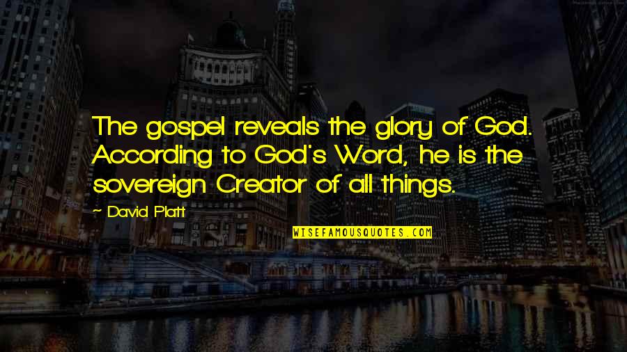 Glory's Quotes By David Platt: The gospel reveals the glory of God. According