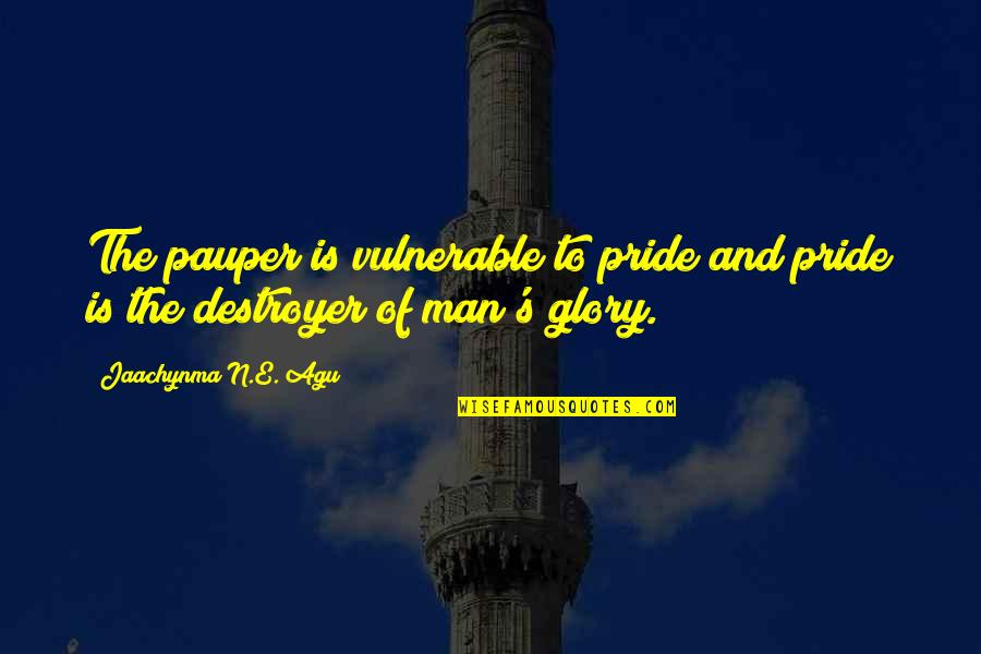 Glory's Quotes By Jaachynma N.E. Agu: The pauper is vulnerable to pride and pride