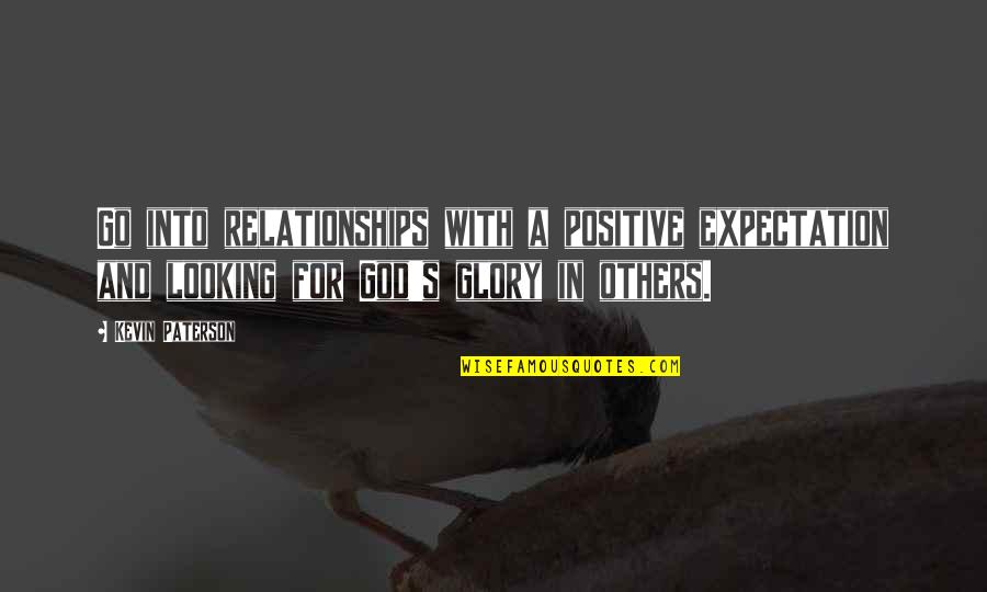 Glory's Quotes By Kevin Paterson: Go into relationships with a positive expectation and