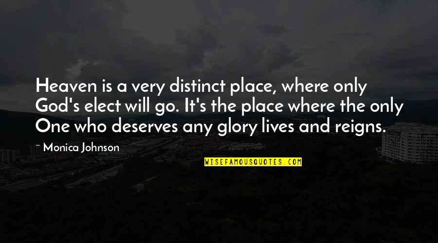 Glory's Quotes By Monica Johnson: Heaven is a very distinct place, where only