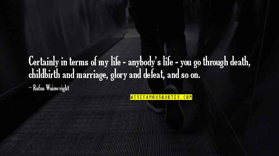 Glory's Quotes By Rufus Wainwright: Certainly in terms of my life - anybody's