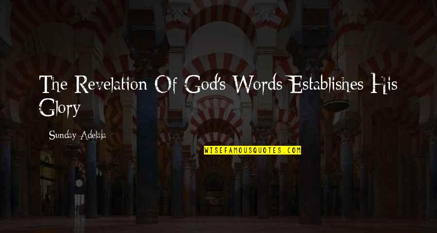 Glory's Quotes By Sunday Adelaja: The Revelation Of God's Words Establishes His Glory