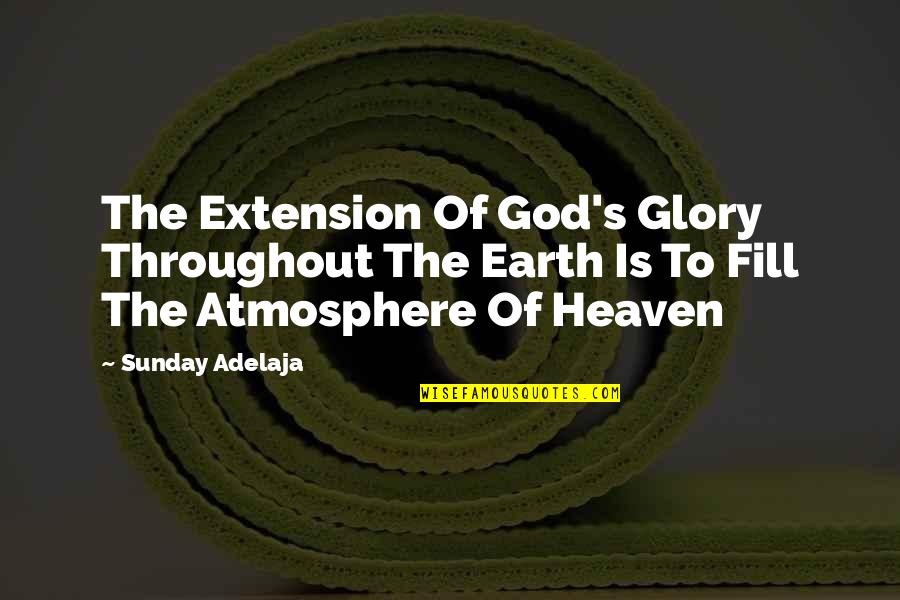 Glory's Quotes By Sunday Adelaja: The Extension Of God's Glory Throughout The Earth