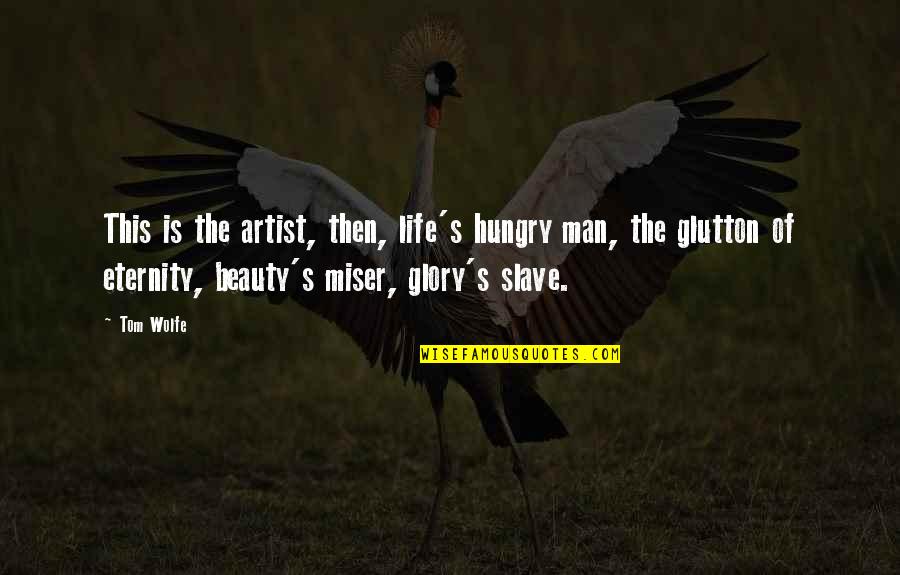 Glory's Quotes By Tom Wolfe: This is the artist, then, life's hungry man,