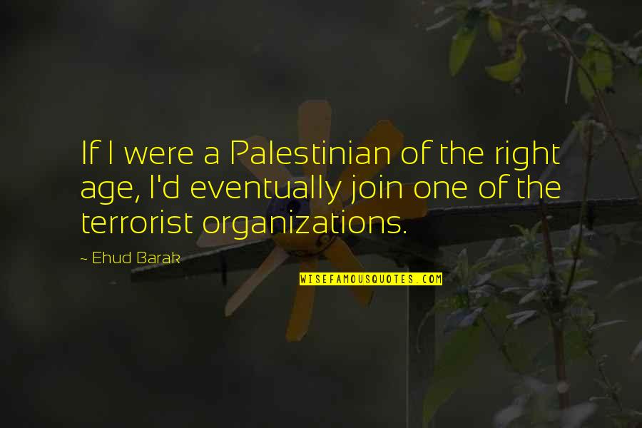 Glossaire Maritime Quotes By Ehud Barak: If I were a Palestinian of the right Glossaire Maritime Quotes By Ehud Barak: If I were a Palestinian of the right