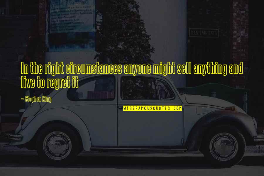 Glossaire Maritime Quotes By Stephen King: In the right circumstances anyone might sell anything