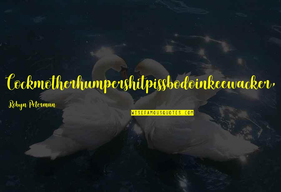 Glossaries Quotes By Robyn Peterman: Cockmotherhumpershitpissbodoinkeewacker, Glossaries Quotes By Robyn Peterman: Cockmotherhumpershitpissbodoinkeewacker,