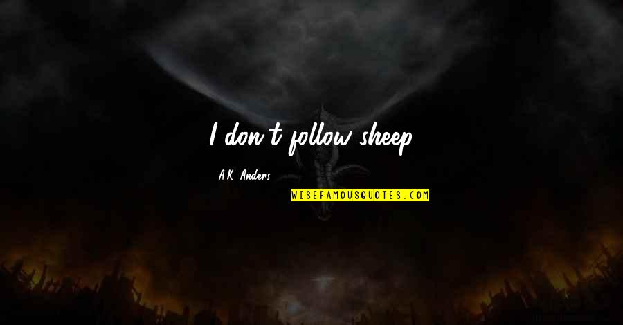 Glosses Quotes By A.K. Anders: I don't follow sheep