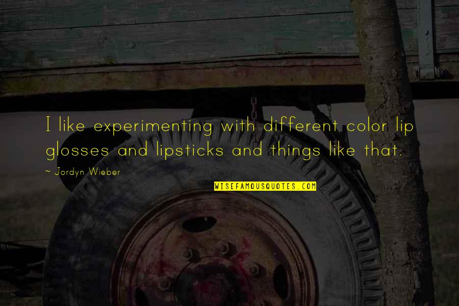 Glosses Quotes By Jordyn Wieber: I like experimenting with different color lip glosses Glosses Quotes By Jordyn Wieber: I like experimenting with different color lip glosses