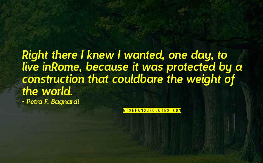 Glosses Quotes By Petra F. Bagnardi: Right there I knew I wanted, one day,