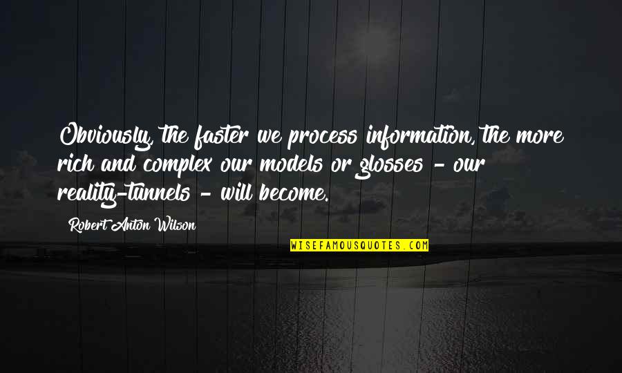 Glosses Quotes By Robert Anton Wilson: Obviously, the faster we process information, the more