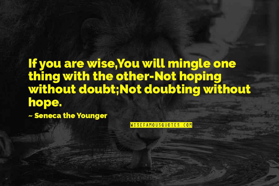 Glosses Quotes By Seneca The Younger: If you are wise,You will mingle one thing Glosses Quotes By Seneca The Younger: If you are wise,You will mingle one thing