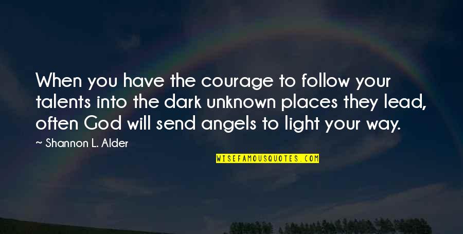 Glosses Quotes By Shannon L. Alder: When you have the courage to follow your