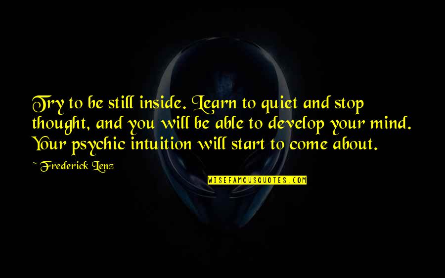 Glossie Quotes By Frederick Lenz: Try to be still inside. Learn to quiet