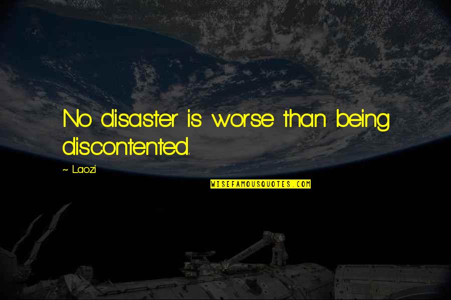 Glossie Quotes By Laozi: No disaster is worse than being discontented.