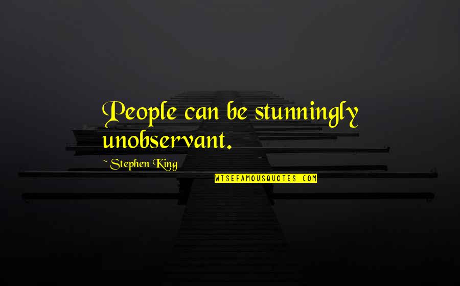 Glossina Brevipalpis Quotes By Stephen King: People can be stunningly unobservant. Glossina Brevipalpis Quotes By Stephen King: People can be stunningly unobservant.