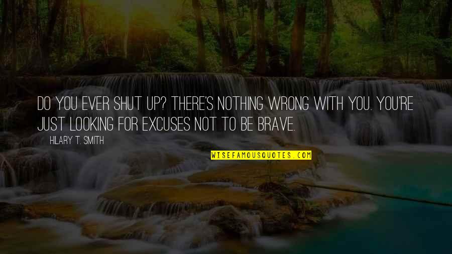 Glossina Characteristics Quotes By Hilary T. Smith: Do you ever shut up? There's nothing wrong Glossina Characteristics Quotes By Hilary T. Smith: Do you ever shut up? There's nothing wrong