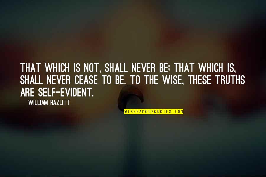Glossolalia Quotes By William Hazlitt: That which is not, shall never be; that