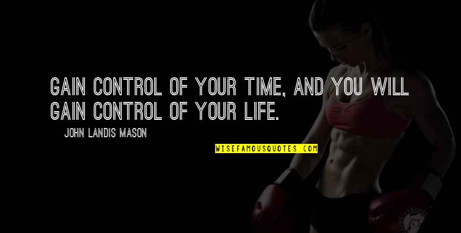 Glossolalia Video Quotes By John Landis Mason: Gain control of your time, and you will Glossolalia Video Quotes By John Landis Mason: Gain control of your time, and you will