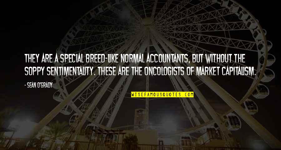 Glossophobia Quotes By Sean O'Grady: They are a special breed-like normal accountants, but