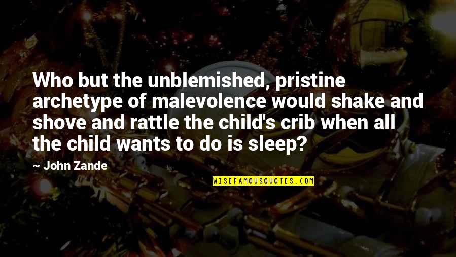 Glossy Abelia Quotes By John Zande: Who but the unblemished, pristine archetype of malevolence Glossy Abelia Quotes By John Zande: Who but the unblemished, pristine archetype of malevolence