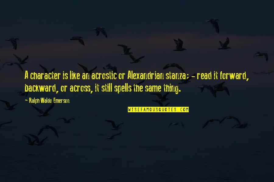 Glossy Abelia Quotes By Ralph Waldo Emerson: A character is like an acrostic or Alexandrian Glossy Abelia Quotes By Ralph Waldo Emerson: A character is like an acrostic or Alexandrian