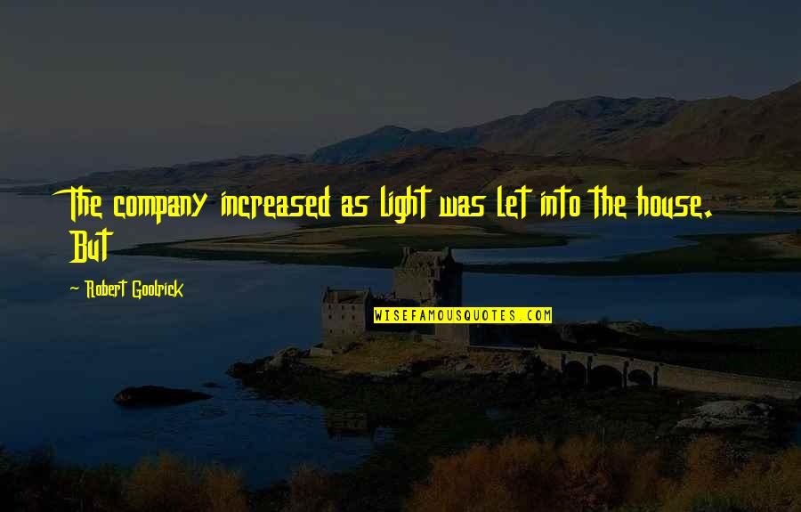Glosted Cleavlage Quotes By Robert Goolrick: The company increased as light was let into Glosted Cleavlage Quotes By Robert Goolrick: The company increased as light was let into