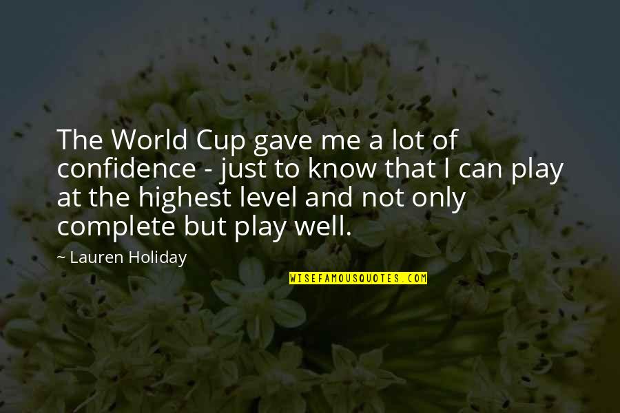 Glote Quotes By Lauren Holiday: The World Cup gave me a lot of