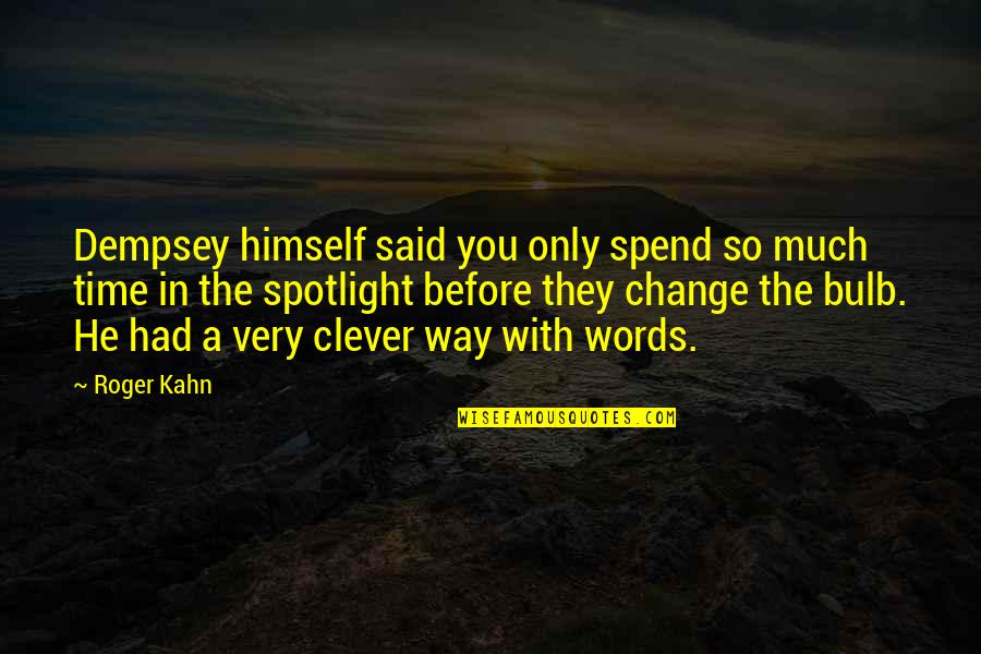 Glote Quotes By Roger Kahn: Dempsey himself said you only spend so much