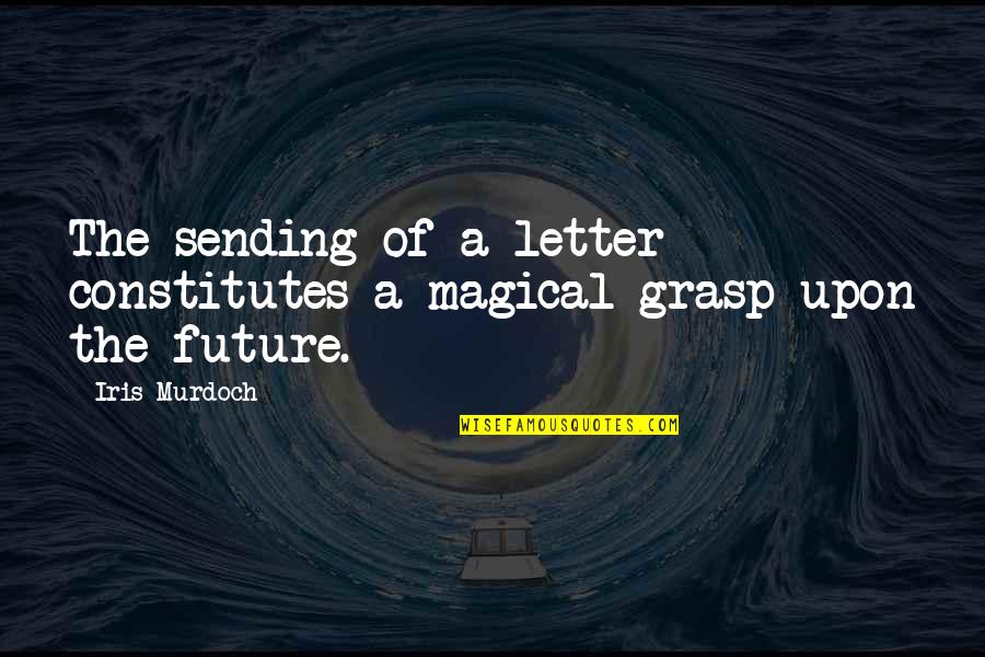 Glottal Onset Quotes By Iris Murdoch: The sending of a letter constitutes a magical