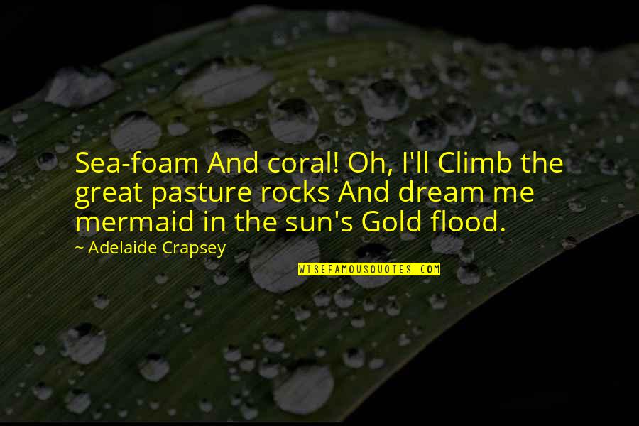 Glottal Replacement Quotes By Adelaide Crapsey: Sea-foam And coral! Oh, I'll Climb the great