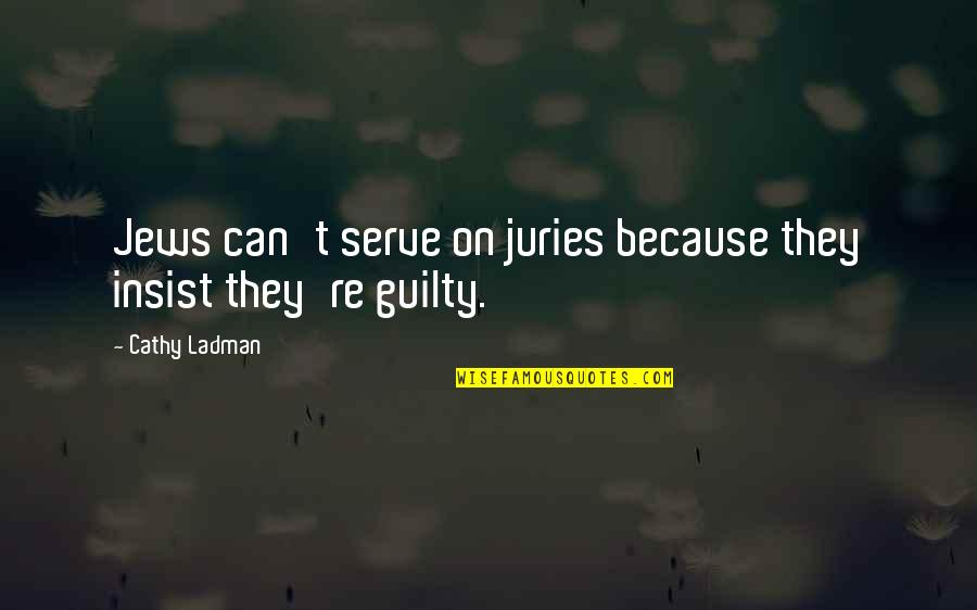 Glottal Replacement Quotes By Cathy Ladman: Jews can't serve on juries because they insist