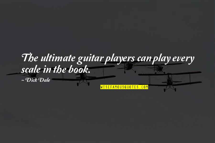 Glottalization Quotes By Dick Dale: The ultimate guitar players can play every scale