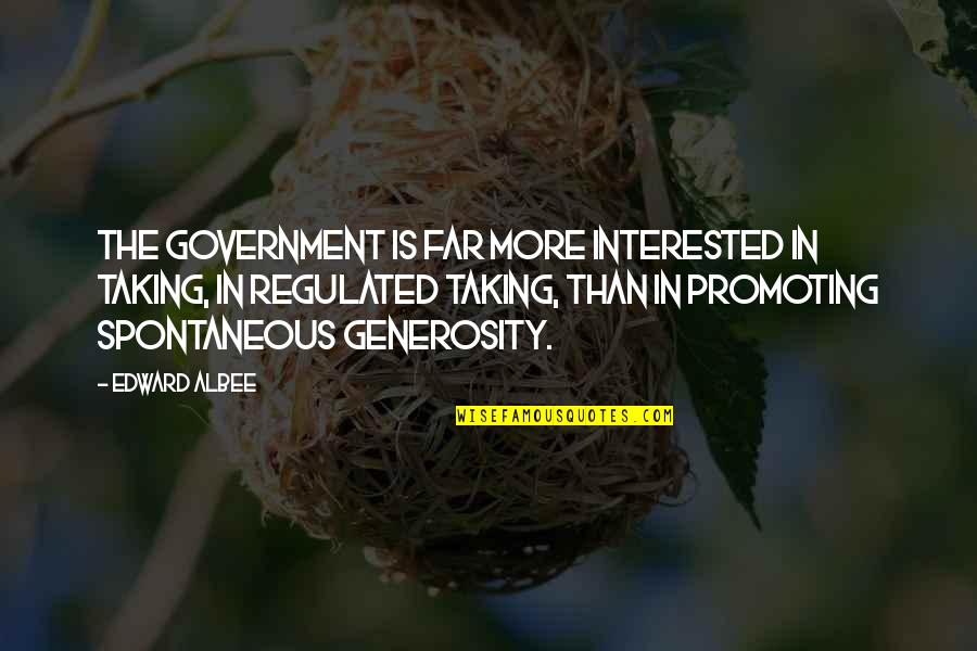 Glottis Frog Quotes By Edward Albee: The government is far more interested in taking, Glottis Frog Quotes By Edward Albee: The government is far more interested in taking,