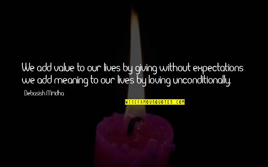 Gloucester Edgar Quotes By Debasish Mridha: We add value to our lives by giving
