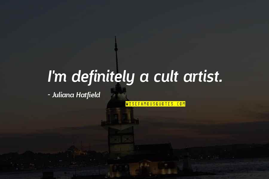 Gloucester's Quotes By Juliana Hatfield: I'm definitely a cult artist. Gloucester's Quotes By Juliana Hatfield: I'm definitely a cult artist.