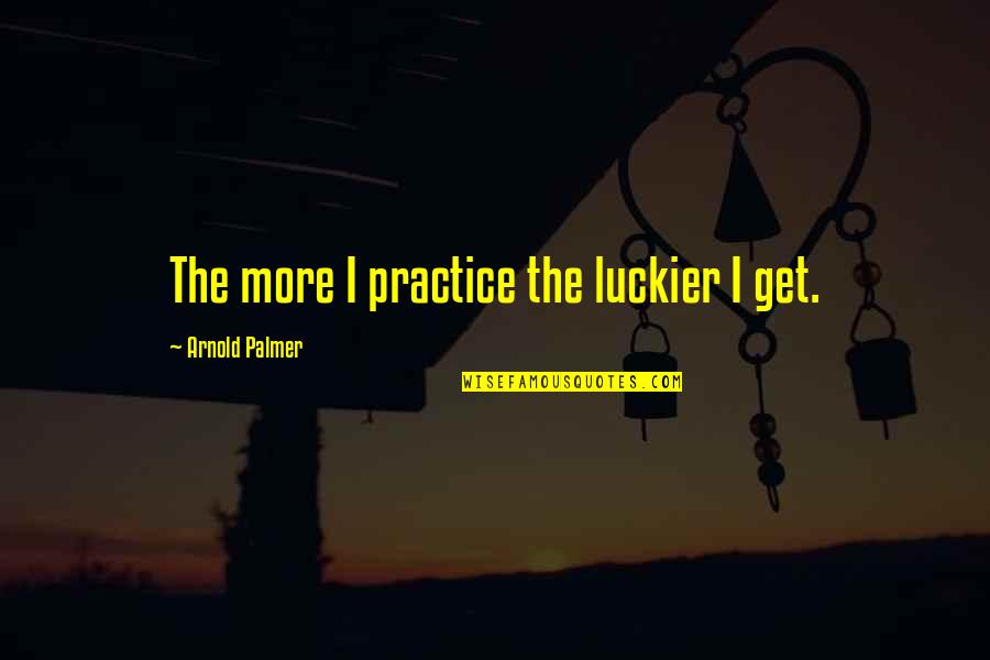 Gloudemans Uden Quotes By Arnold Palmer: The more I practice the luckier I get. Gloudemans Uden Quotes By Arnold Palmer: The more I practice the luckier I get.