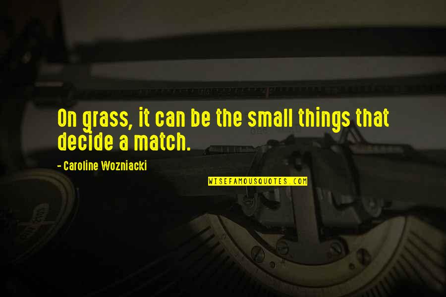Gloussant Quotes By Caroline Wozniacki: On grass, it can be the small things