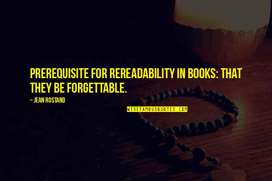 Gloussant Quotes By Jean Rostand: Prerequisite for rereadability in books: that they be