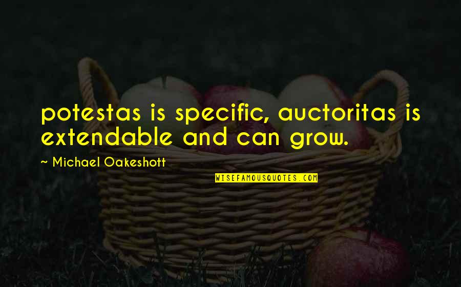 Gloussant Quotes By Michael Oakeshott: potestas is specific, auctoritas is extendable and can