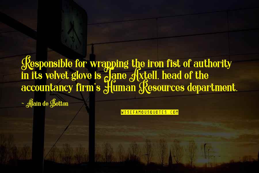 Glove Quotes By Alain De Botton: Responsible for wrapping the iron fist of authority