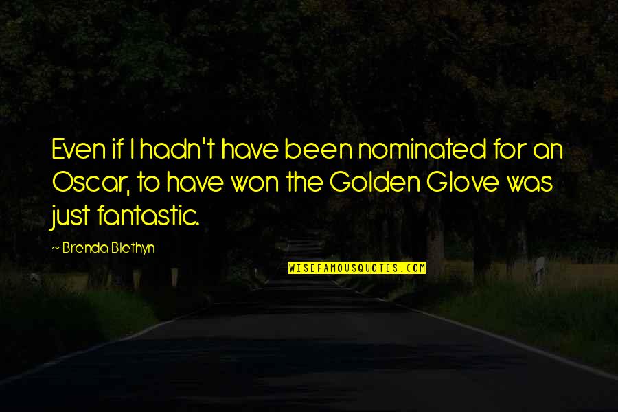 Glove Quotes By Brenda Blethyn: Even if I hadn't have been nominated for