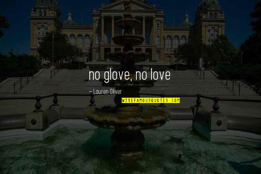 Glove Quotes By Lauren Oliver: no glove, no love