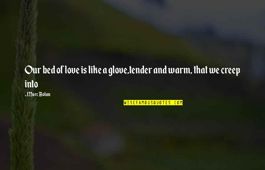 Glove Quotes By Marc Bolan: Our bed of love is like a glove,tender