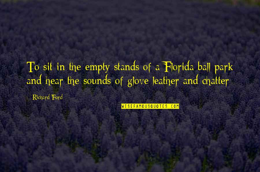 Glove Quotes By Richard Ford: To sit in the empty stands of a