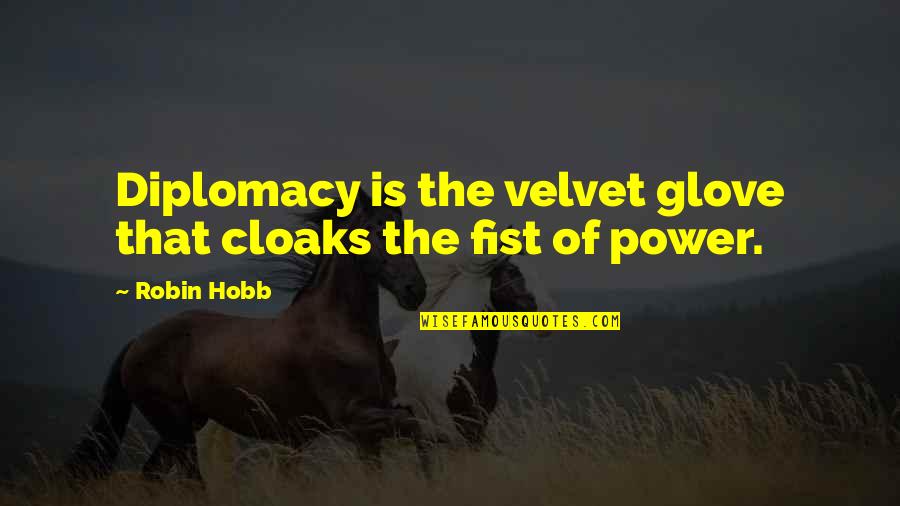 Glove Quotes By Robin Hobb: Diplomacy is the velvet glove that cloaks the